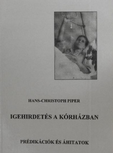 Hans-Christoph Piper: Igehirdetés a kórházban - Prédikációk és áhítatok könyv