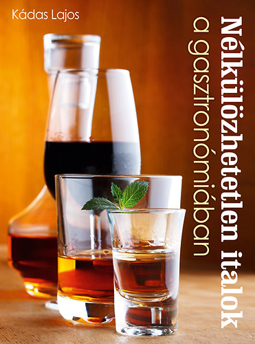 Dr. Kádas Lajos: Nélkülözhetetlen italok a gasztronómiában antikvár