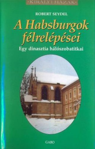 Robert Seydel: A Habsburgok félrelépései - Egy dinasztia hálószobatitkai antikvár