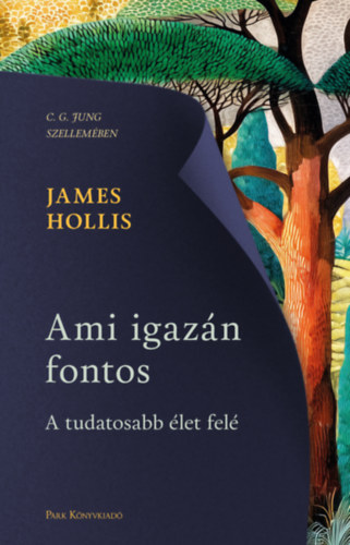 James Hollis: Ami igazán fontos - A tudatosabb élet felé e-Könyv