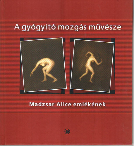 Zaletnyik Zita; Repszky Tamás: A gyógyító mozgás művészete - Madzsar Alice emlékének antikvár