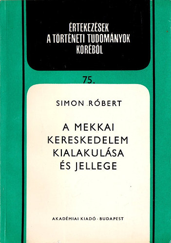Simon Róbert: A mekkai kereskedelem kialakulása és jellege antikvár