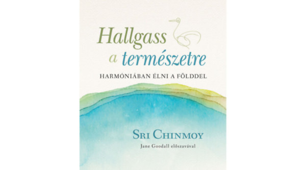 Sri Chinmoy: Hallgass a természetre könyv