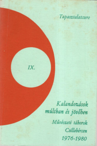 Trencsényi László, Papp György: Kalandozások múltban és jövőben - Művészeti táborok Csillebércen 1976-1980 ( Tapasztalatcsere IX.) antikvár