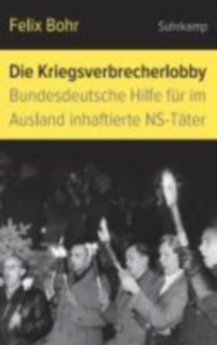 Bohr, Felix: Die Kriegsverbrecherlobby idegen