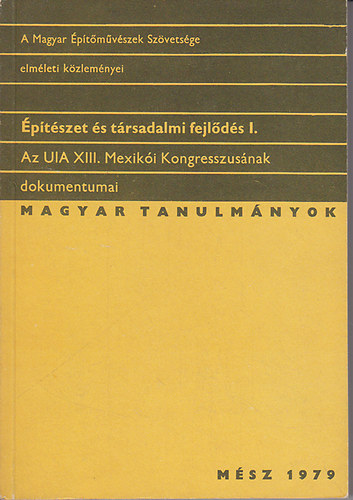 Építészet és társadalmi fejlődés I. -  Az UIA XIII. Mexikói Kongresszusának dokumentumai antikvár