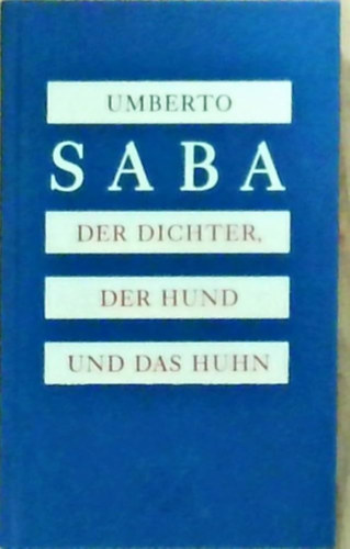 Umberto Saba: Der Dichter, der Hund und das Huhn antikvár