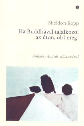 Sheldon Kopp: Ha Buddhával találkozol az úton, öld meg! antikvár