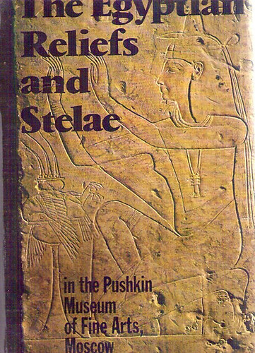 Svetlana Hodjash; Oleg Berlev: The Egyptian Reliefs and Stelae in the Pushkin Museum of Fine Arts, Moscow antikvár