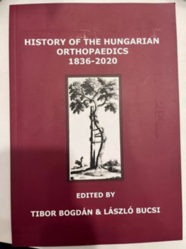 Bogdán Tibor, Bucsi László: History of the Hungarian Orthopaedics 1836-2020 antikvár