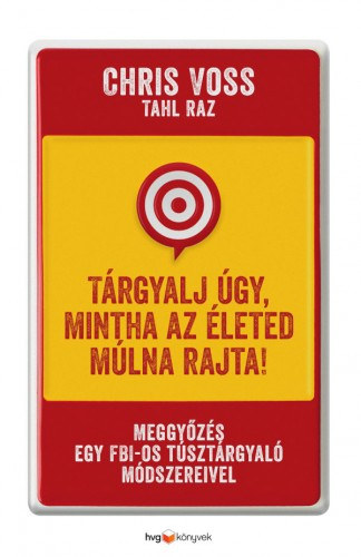 Tárgyalj úgy, mintha az életed múlna rajta! - Meggyőzés egy FBI-os túsztárgyaló módszereivel akciós termékkép 1