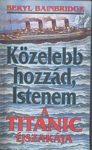 Beryl Bainbridge: Közelebb hozzád, Istenem (A Titanic éjszakája) antikvár