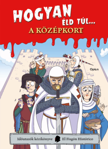 El Fisgón Histórico: Hogyan éld túl... a középkort könyv