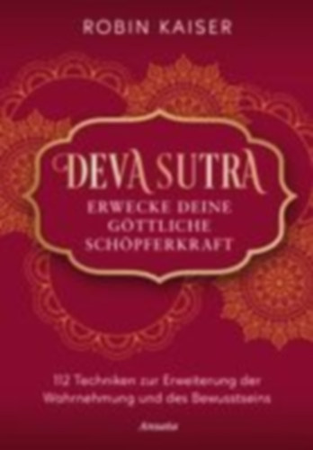 Kaiser, Robin: Deva Sutra. Erwecke deine göttliche Schöpferkraft idegen