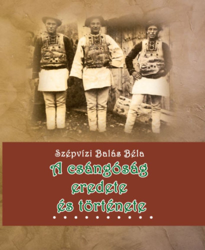 Szépvízibalás Béla: A csángóság eredete és története könyv