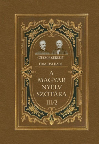 Fogarasi János, Czuczor Gergely: A magyar nyelv szótára III/2 könyv
