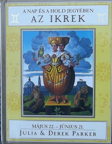 Julia Parker; Derek Parker: A Nap és a Hold jegyében - Az Ikrek Május 22. - Június 21. antikvár