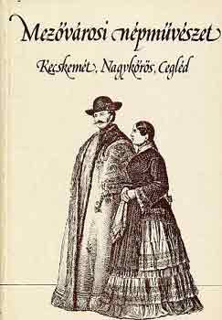 Novák László: Mezővárosi népművészet-Kecskemét, Nagykőrös, Cegléd antikvár