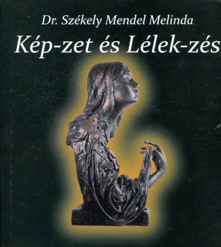 Dr. székely Mendel Melinda: Kép-zet és Lélek-zés - Dedikált antikvár