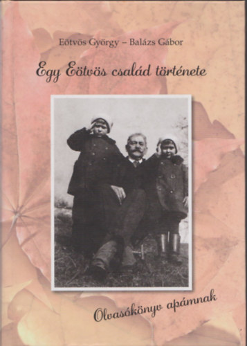 Eötvös György-Balázs Gábor: Egy Eötvös család története (Olvasókönyv apámnak) antikvár
