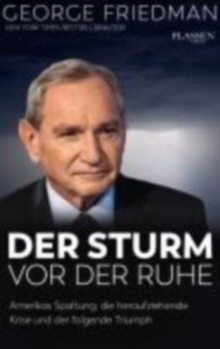 Friedman, George: George Friedman: Der Sturm vor der Ruhe idegen
