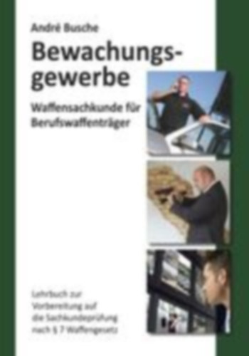 Busche, André: Waffensachkunde für Mitarbeiter im Bewachungsgewerbe idegen