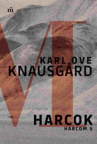 Karl Ove Knausgard: Harcok - Harcom 6. könyv