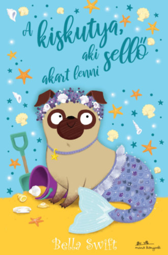 Bella Swift: A kiskutya, aki sellő akart lenni könyv