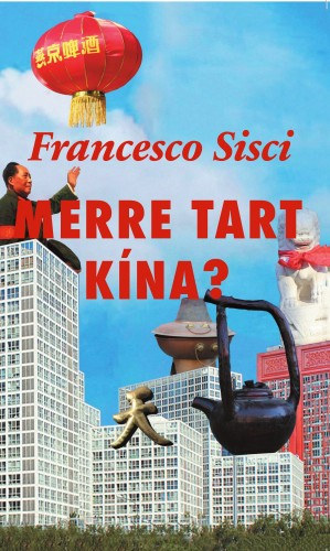 Francesco Sisci: Merre tart Kína? - A nagy átváltozás e-Könyv