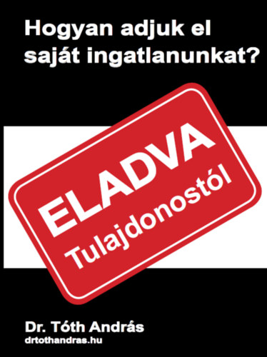 dr. Tóth András: Hogyan adjuk el saját ingatlanunkat e-Könyv