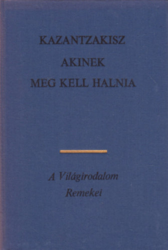 Nikosz Kazantzakisz: Akinek meg kell hallnia antikvár