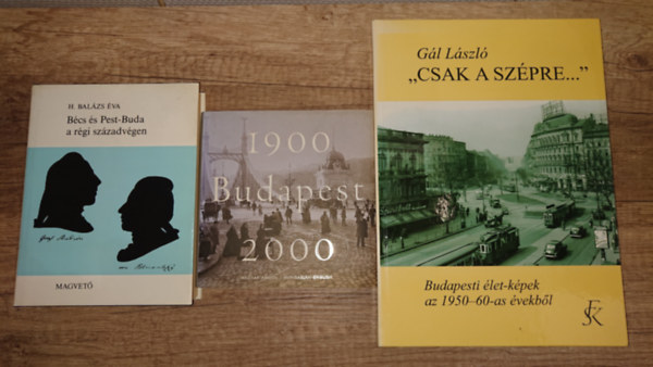 Gál László, H. Balázs Éva: 3 könyv Budapest múltjáról: Bécs és Budapest a régi századvégen, Budapest 1900-2000, "Csak a szépre..." antikvár