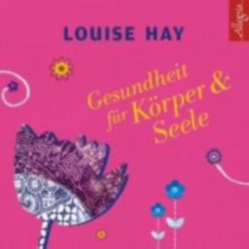 Hay, Louise: Gesundheit für Körper und Seele idegen
