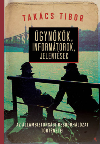 Takács Tibor: Ügynökök, informátorok, jelentések e-Könyv