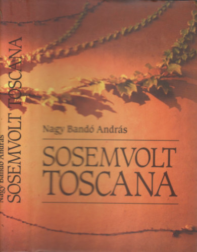 Nagy Bandó András: Sosemvolt Toscana - Dedikált antikvár