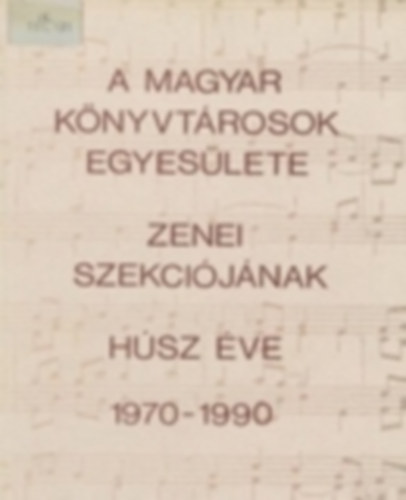 Magyar Könyvtárosok Egyesülete zenei szekciójának húsz éve 1970–1990 antikvár