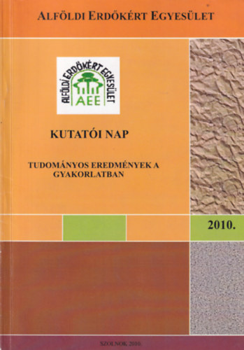 Alföldi Erdőkért Egyesület: Kutatói nap 2010. - Tudományos eredmények a gyakorlatban antikvár