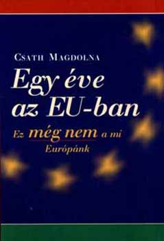 Csath Magdolna: Egy év az EU-ban - Ez még nem a mi Európánk antikvár