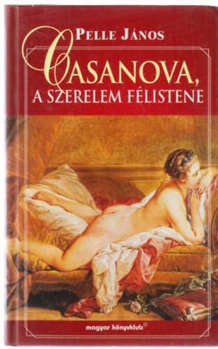 Pelle János: Casanova, a szerelem félistene antikvár