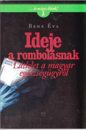 Bene Éva: Ideje a rombolásnak - Látlelet a magyar egészségügyről antikvár