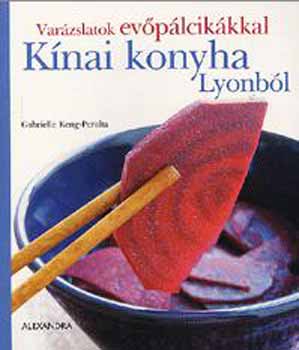 Keng-peralta, Gabrielle: Kínai konyha Lyonból - Varázslatok evőpálcikákkal antikvár