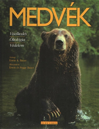 Erwin A. Bauer: Medvék - Viselkedés, Ökológia, Védelem antikvár