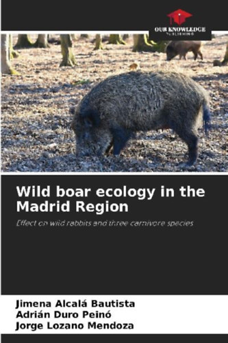 Lozano Mendoza, Jorge - Duro Peinó, Adrián - Alcalá Bautista, Jimena: Wild boar ecology in the Madrid Region idegen