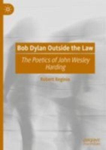 Reginio, Robert: Bob Dylan Outside the Law idegen