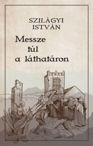 Szilágyi István: Messze túl a láthatáron könyv