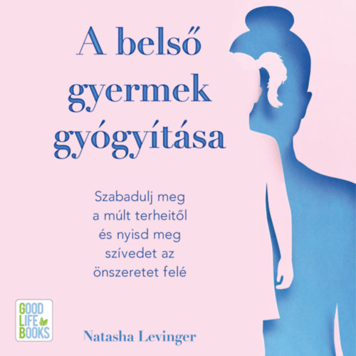 Natasha Levinger: A belső gyermek gyógyítása e-hangoskönyv