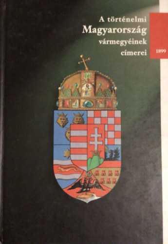 Hoppál Dezső: A történelmi Magyarország vármegyéinek címerei (1899) antikvár