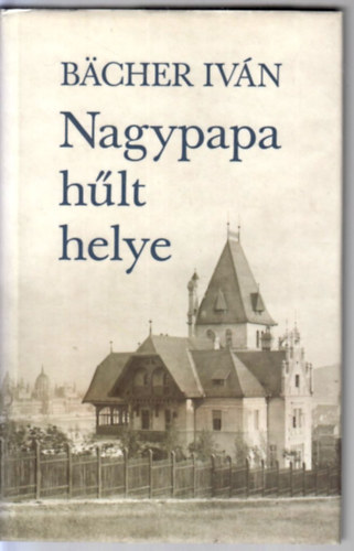 Bächer Iván: A nagypapa hűlt helye antikvár