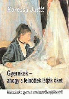 Kőrössy Judit: Gyerekek - ahogy a felnőttek látják őket antikvár