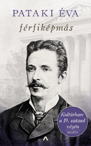 Pataki Éva: Férfiképmás - Kultúrharc a 19. század végén e-Könyv